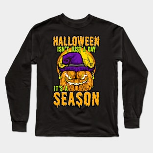 Halloween Isn't Just A Day It's A Season Long Sleeve T-Shirt